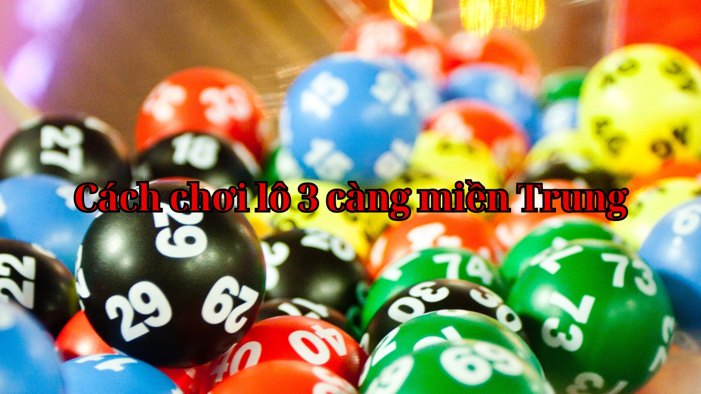 Cách chơi lô 3 càng miền Trung