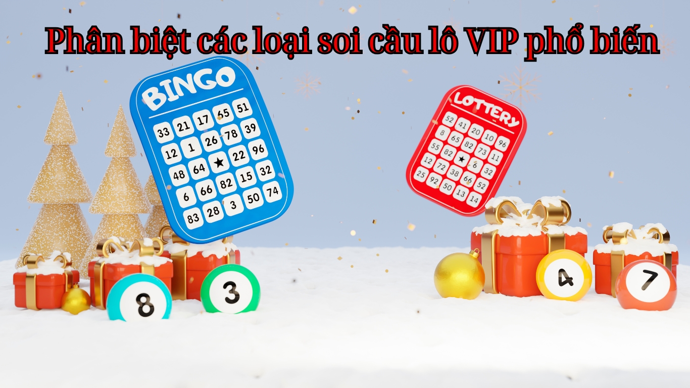 Phân biệt các loại soi cầu lô VIP phổ biến