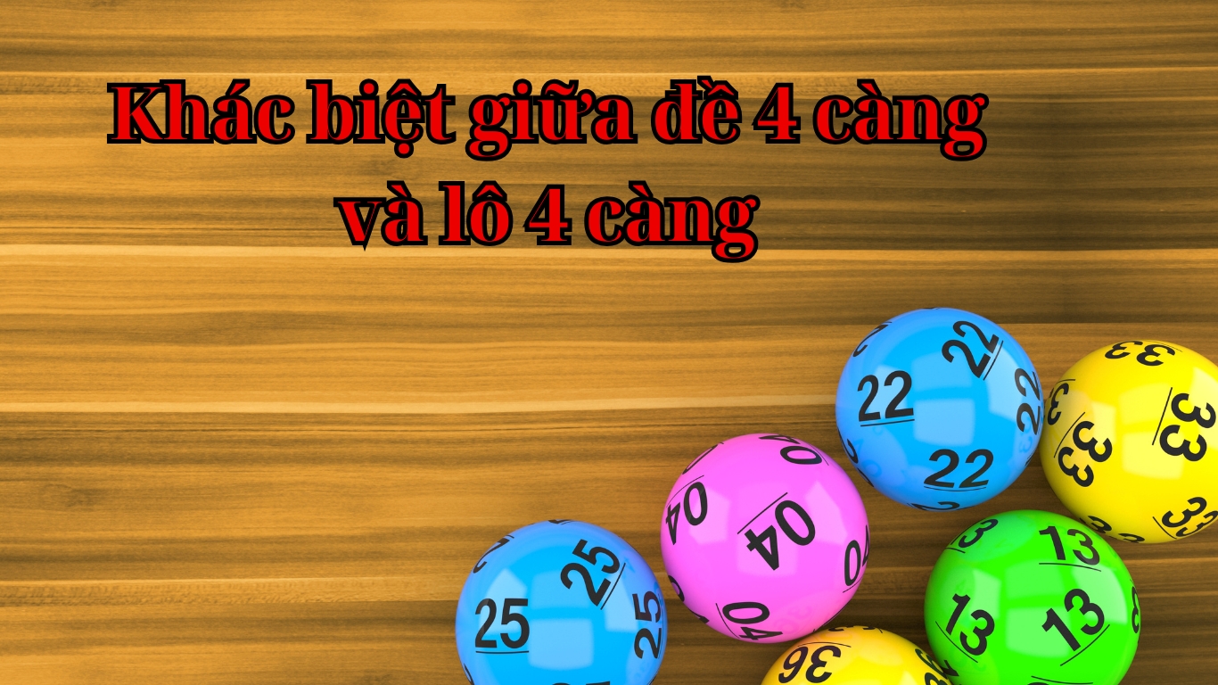 Khác biệt giữa đề 4 càng và lô 4 càng