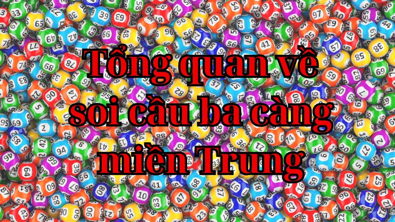 Tổng quan về soi cầu ba càng miền Trung
